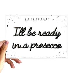 Goegezegd quote I'll be ready in a prosecco